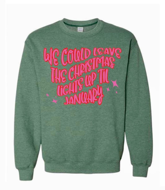 We Could Leave the Christmas Lights Up 'til January Sweatshirt in Heather Green